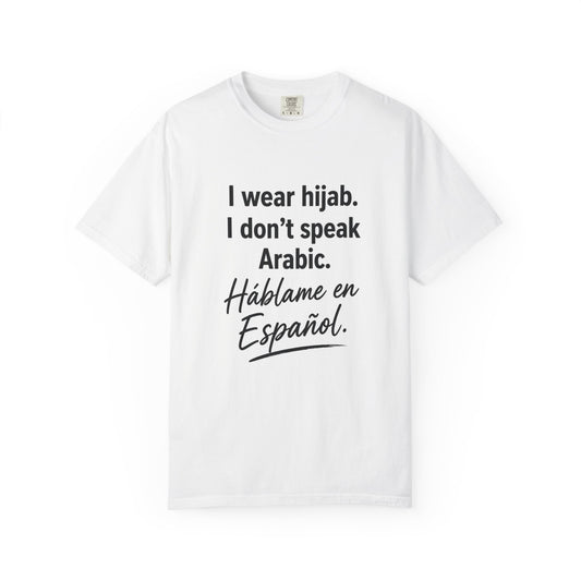 T-Shirt — "I wear hijab. I don't speak Arabic. Háblame en Español." Statement Tee