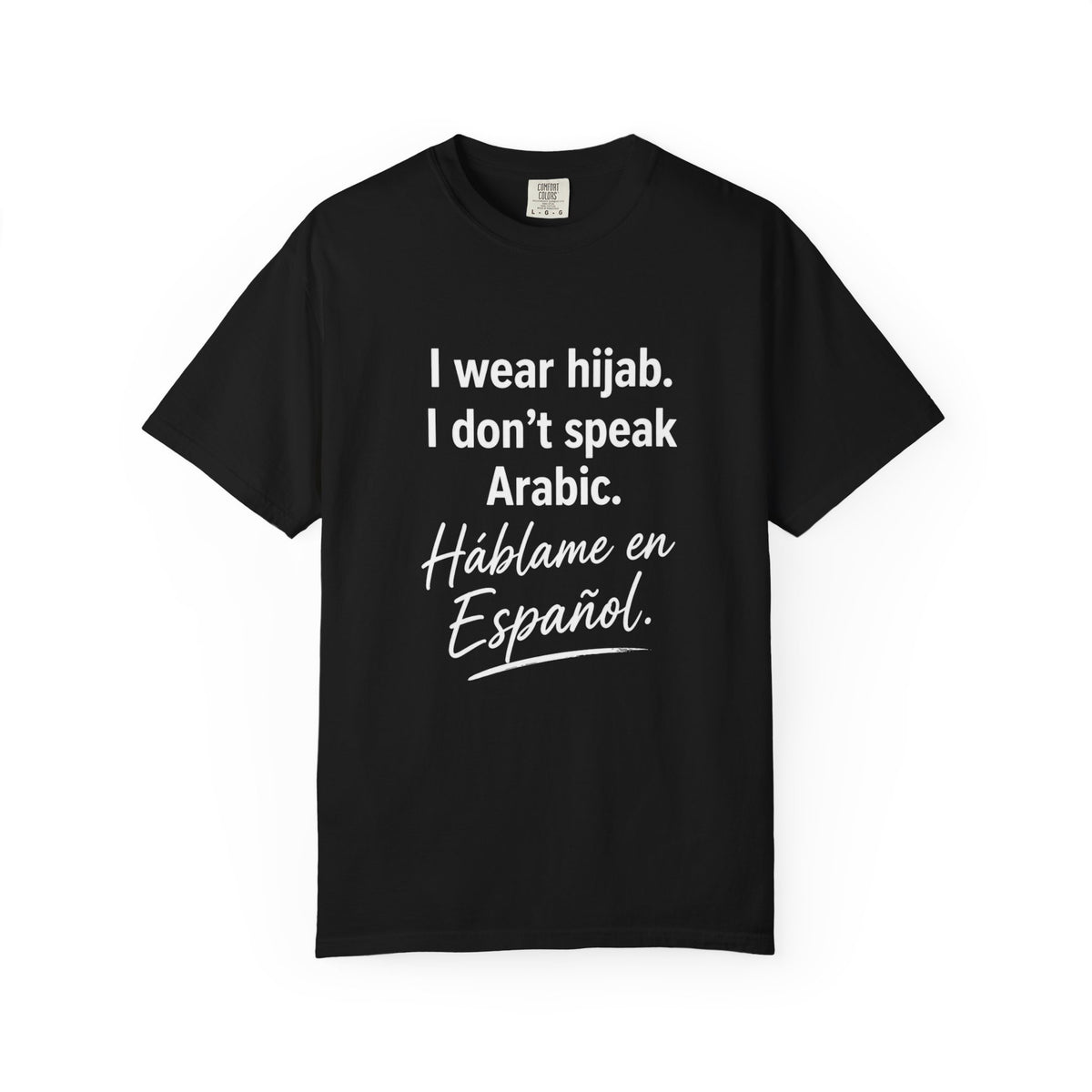 T-Shirt — "I wear hijab. I don't speak Arabic. Háblame en Español." Statement Tee