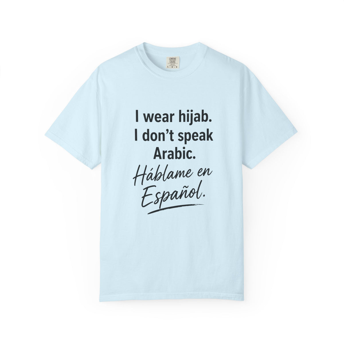 T-Shirt — "I wear hijab. I don't speak Arabic. Háblame en Español." Statement Tee