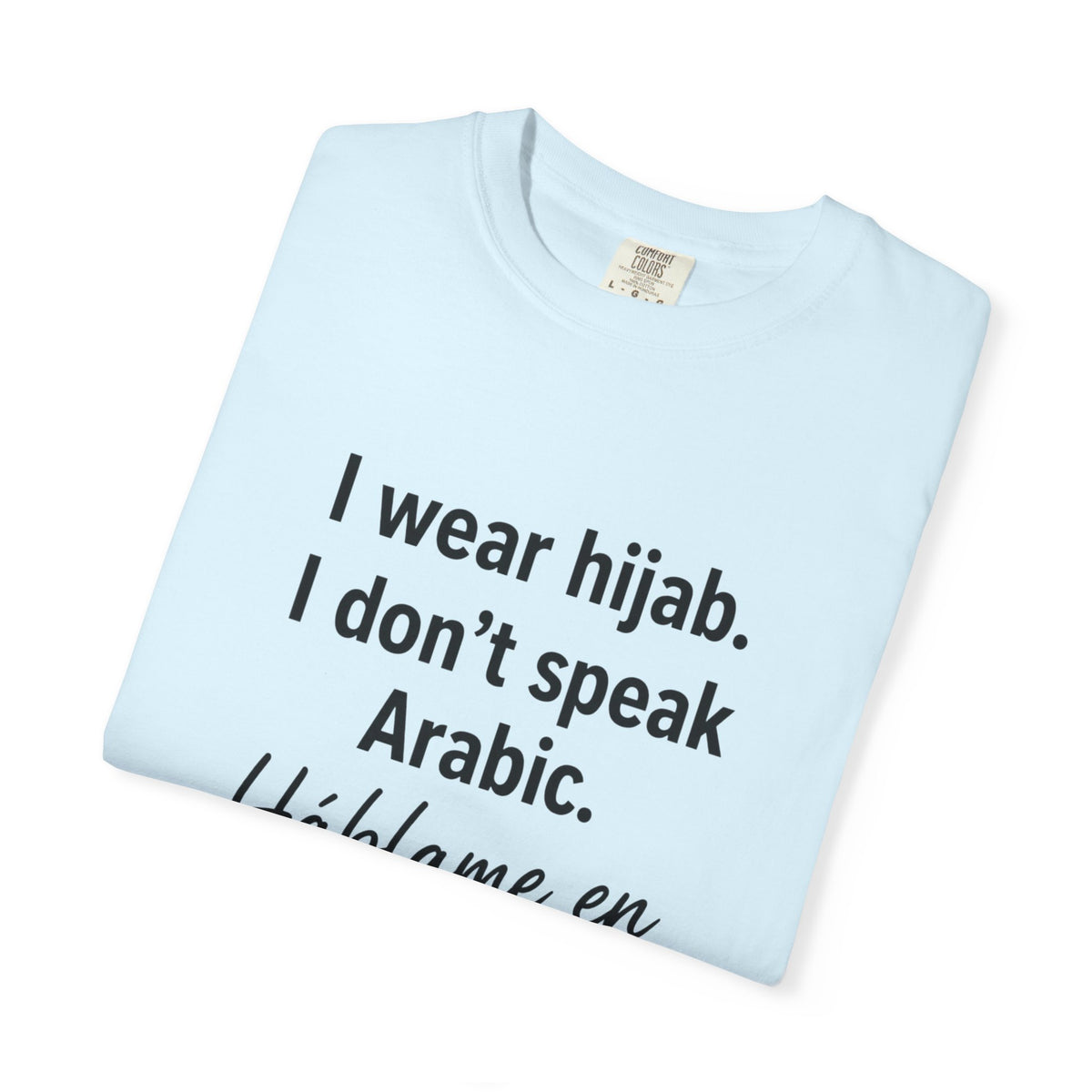 T-Shirt — "I wear hijab. I don't speak Arabic. Háblame en Español." Statement Tee